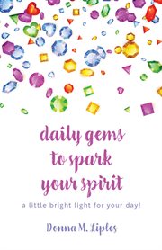 Daily gems to spark your spirit. a little bright light for your day! cover image