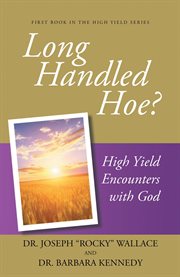 Long handled hoe?. High Yield Encounters with God cover image