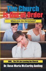 The church is out of order. Where Are the Christians? OMG... The 3Ps Are Leaving the Church cover image