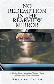 No redemption in the rearview mirror. A 90-Day Journey Intended to Navigate Change & Reach Your Divine Destination cover image