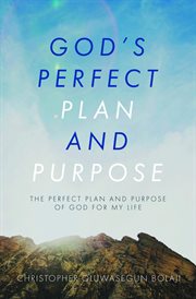 God's perfect plan and purpose. The Perfect Plan and Purpose of God for My Life cover image