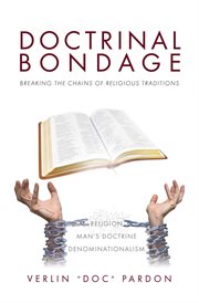 Doctrinal bondage. Breaking the Chains of Religious Traditions cover image