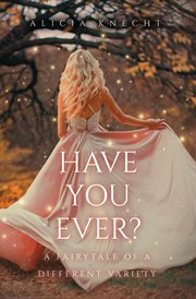 Have you ever?. A Fairytale of a Different Variety cover image