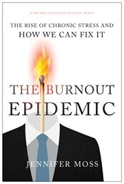 The Burnout Epidemic : The Rise of Chronic Stress and How We Can Fix It cover image