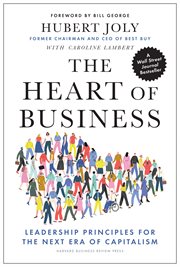 The heart of business. Leadership Principles for the Next Era of Capitalism cover image