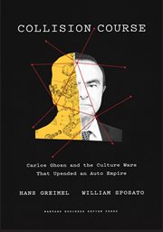 Collision course. Carlos Ghosn and the Culture Wars That Upended an Auto Empire cover image