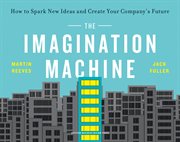 The imagination machine : how to spark new ideas and create your company's future cover image