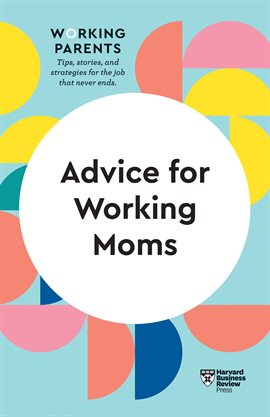 Cover image for Advice for Working Moms