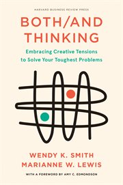 Both/and thinking : embracing creative tensions to solve your toughest problems cover image
