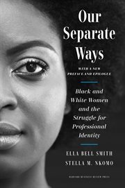 Our separate ways, : black and white women and the struggle for professional identity cover image