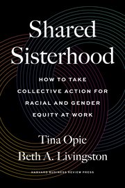 Shared sisterhood : how to take collective action for racial and gender equity at work cover image