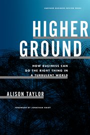Higher Ground : How Business Can Do the Right Thing in a Turbulent World cover image