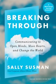 Breaking through : communicating to open minds, move hearts, and change the world cover image