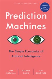 Prediction machines : the simple economics of artificial intelligence cover image