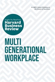 Multigenerational Workplace : The Insights You Need From Harvard Business Review. HBR Insights cover image