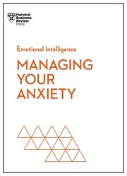 Managing Your Anxiety : HBR Emotional Intelligence cover image