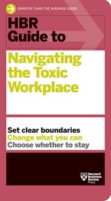 HBR Guide to Navigating the Toxic Workplace : HBR Guide cover image