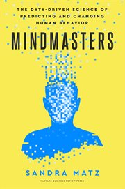 Mindmasters : The Data-driven Science of Predicting and Changing Human Behavior cover image