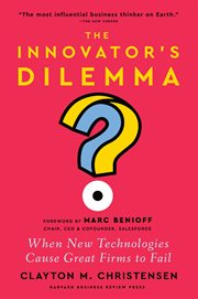 The Innovator's Dilemma, With a New Foreword : When New Technologies Cause Great Firms to Fail cover image