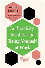 Authenticity, Identity, and Being Yourself at Work : HBR Work Smart cover image