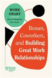 Bosses, Coworkers, and Building Great Work Relationships : HBR Work Smart cover image