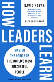 How Leaders Learn : Master the Habits of the World's Most Successful People cover image