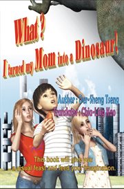 What? i turned my mom into a dinosaur! cover image