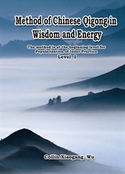 Method of chinese qigong in wisdom and energy. The method is at the beginning level of Qigong for popularization of Inner Practice cover image