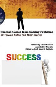 Success comes from solving problems : 20 Taiwan elites tell their stories cover image