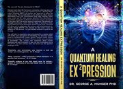 A quantum healing ex²pression : an intelligent living information field expression cover image