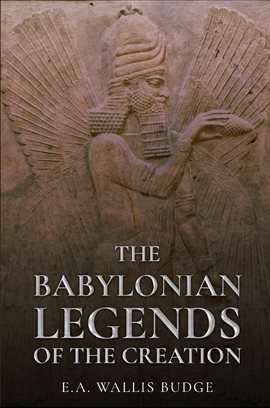 Link to the Babylonian Legends of the Creation by E A Wallis Budge in hoopla