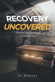 Recovery uncovered. Practical Application of 12-Step Recovery cover image