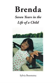Brenda. Seven Years in the Life of a Child cover image