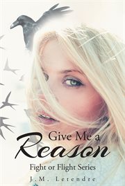 Give me a reason. Fight or Flight Series cover image