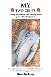 My two cents. Dating, Relationship, and Marriage advice from a Male Perspective! cover image