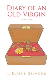 Diary of an old virgin. A True Story cover image