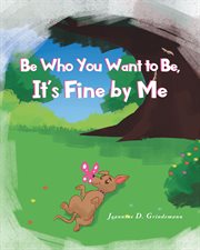 Be who you want to be, it's fine by me cover image