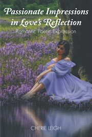 Passionate impressions in love's reflection. Romantic Poetic Expression cover image