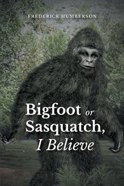 Big Foot or Sasquatch, I Believe cover image