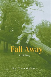 Fall away. A Life Story cover image