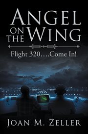 Angel on the wing : flight 320 come in! cover image