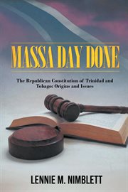 Massa day done: the republican constitution of trinidad and tobago. Origins And Issues cover image