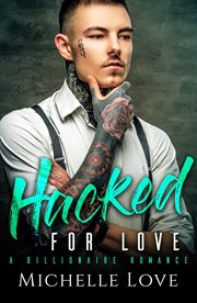 Hacked for love. Billionaire Romance cover image