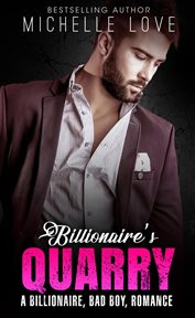Billionairès quarry. A Billionaire Bad Boy Romance cover image