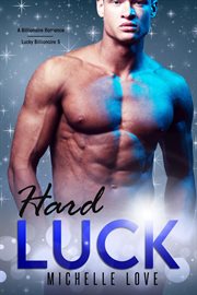Hard luck. A Billionaire Romance cover image