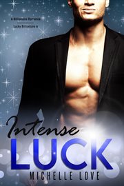 Intense luck. A Billionaire Romance cover image