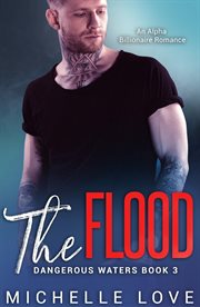 The flood. An Alpha Billionaire Romance cover image