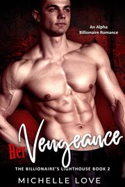 Her vengeance. An Alpha Billionaire Romance cover image