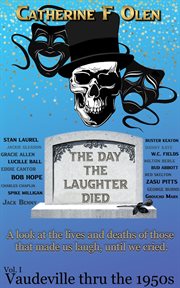 The day the laughter died, volume 1. Vaudeville Through The 1950s cover image