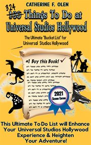 One hundred things to do at universal studios hollywood before you die. The Ultimate Bucket List - Universal Studios Hollywood Edition cover image
